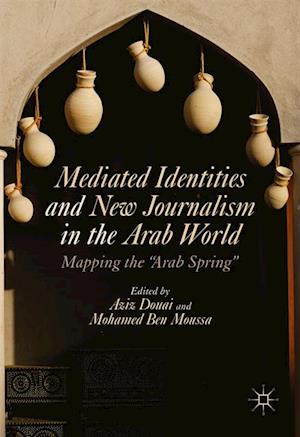 Mediated Identities and New Journalism in the Arab World