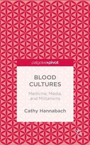 Blood Cultures: Medicine, Media, and Militarisms
