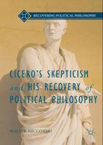 Cicero's Skepticism and His Recovery of Political Philosophy