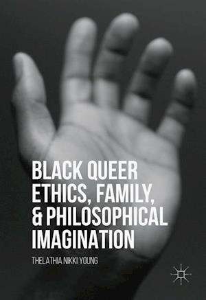 Black Queer Ethics, Family, and Philosophical Imagination