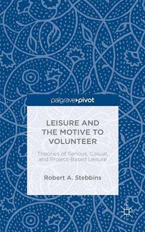 Leisure and the Motive to Volunteer: Theories of Serious, Casual, and Project-Based Leisure