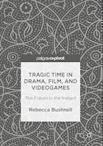 Tragic Time in Drama, Film, and Videogames