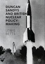 Duncan Sandys and British Nuclear Policy-Making