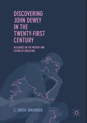 Discovering John Dewey in the Twenty-First Century