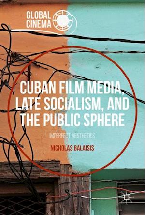 Cuban Film Media, Late Socialism, and the Public Sphere