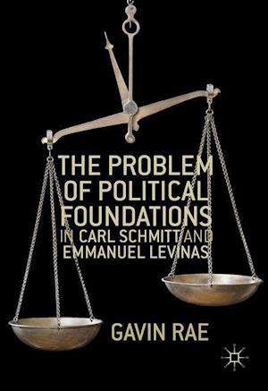 The Problem of Political Foundations in Carl Schmitt and Emmanuel Levinas