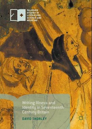 Writing Illness and Identity in Seventeenth-Century Britain