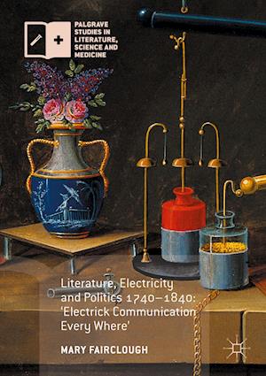 Literature, Electricity and Politics 1740–1840