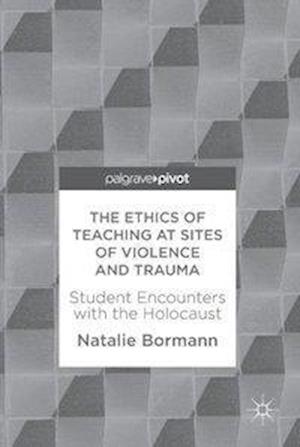 The Ethics of Teaching at Sites of Violence and Trauma