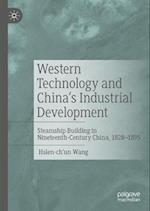 Western Technology and China's Industrial Development : Steamship Building in Nineteenth-Century China, 1828-1895 