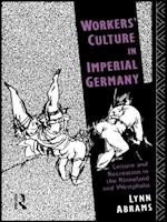 Workers' Culture in Imperial Germany