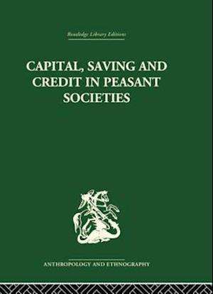 Capital, Saving and Credit in Peasant Societies