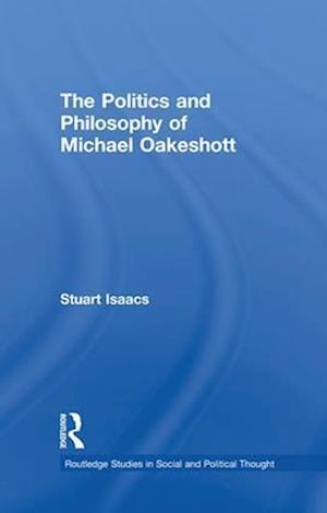 The Politics and Philosophy of Michael Oakeshott