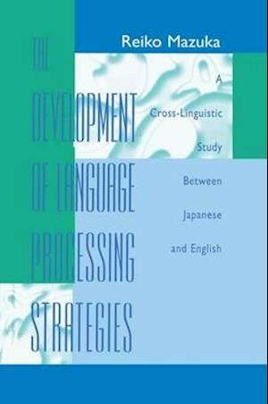 The Development of Language Processing Strategies