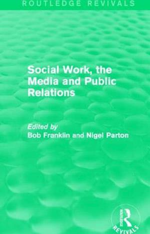 Social Work, the Media and Public Relations (Routledge Revivals)