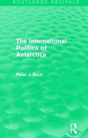 The International Politics of Antarctica (Routledge Revivals)