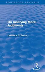 On Justifying Moral Judgements (Routledge Revivals)