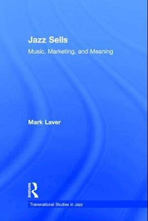 Jazz Sells: Music, Marketing, and Meaning