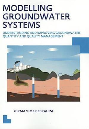 Modelling Groundwater Systems: Understanding and Improving Groundwater Quantity and Quality Management