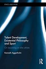 Talent Development, Existential Philosophy and Sport