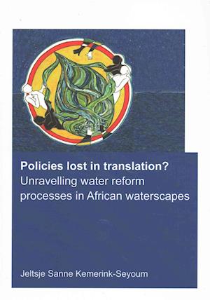 Policies lost in translation? Unravelling water reform processes in African waterscapes