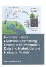 Improving Flood Prediction Assimilating Uncertain Crowdsourced Data into Hydrological and Hydraulic Models