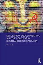 Secularism, Decolonisation, and the Cold War in South and Southeast Asia