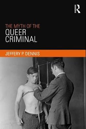 The Myth of the Queer Criminal