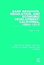Bank Behavior, Regulation, and Economic Development: California, 1860–1910