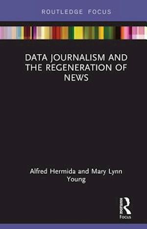 Data Journalism and the Regeneration of News