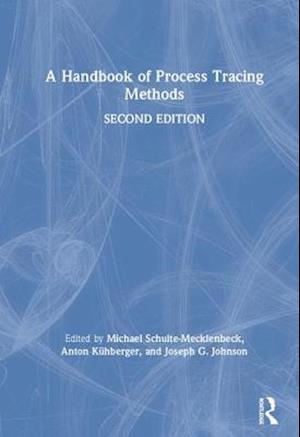 A Handbook of Process Tracing Methods