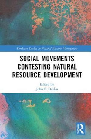 Social Movements Contesting Natural Resource Development