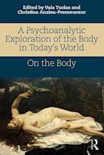 A Psychoanalytic Exploration of the Body in Today's World