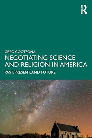 Negotiating Science and Religion In America