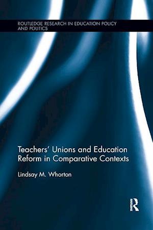 Teachers’ Unions and Education Reform in Comparative Contexts