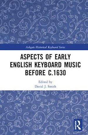 Aspects of Early English Keyboard Music before c.1630