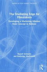 The Marketing Edge for Filmmakers: Developing a Marketing Mindset from Concept to Release