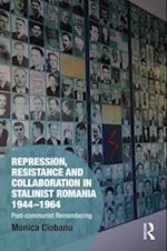 Repression, Resistance and Collaboration in Stalinist Romania 1944-1964
