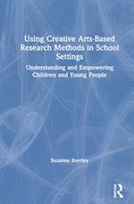 Using Creative Arts-Based Research Methods in School Settings
