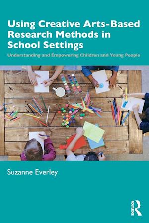 Using Creative Arts-Based Research Methods in School Settings