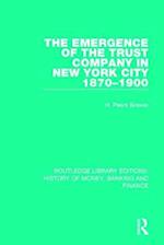 The Emergence of the Trust Company in New York City 1870-1900