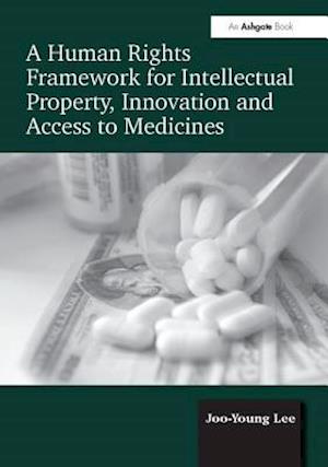 A Human Rights Framework for Intellectual Property, Innovation and Access to Medicines