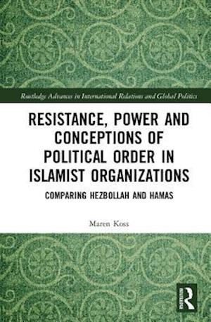 Resistance, Power and Conceptions of Political Order in Islamist Organizations