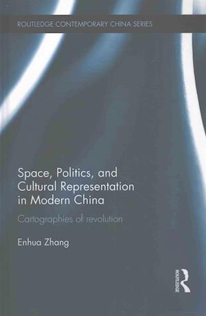 Space, Politics, and Cultural Representation in Modern China