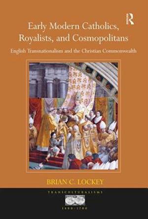 Early Modern Catholics, Royalists, and Cosmopolitans