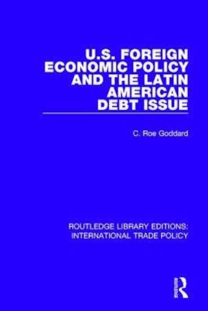 U.S. Foreign Economic Policy and the Latin American Debt Issue