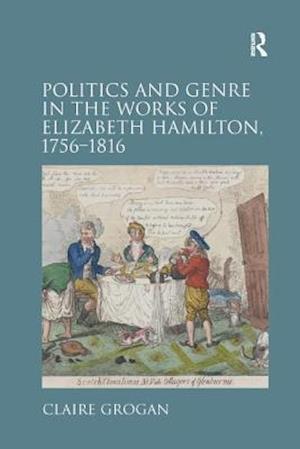 Politics and Genre in the Works of Elizabeth Hamilton, 1756–1816