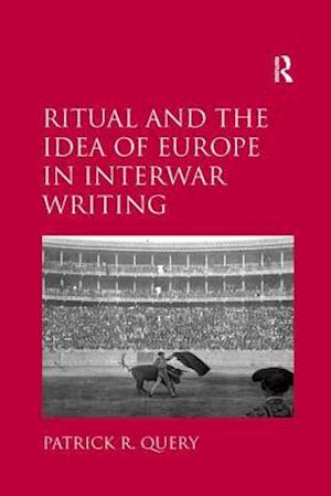 Ritual and the Idea of Europe in Interwar Writing