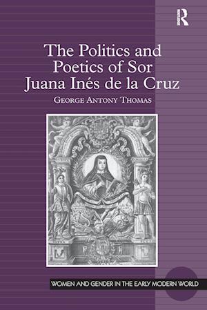 The Politics and Poetics of Sor Juana Ines de la Cruz