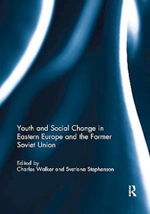 Youth and Social Change in Eastern Europe and the Former Soviet Union